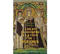 L'Or et la pourpre à la cour de Byzance Michel Kaplan (Auteur)