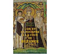 L'Or et la pourpre à la cour de Byzance Xe siècle - Michel Kaplan - Belles Lettres - broché - Essai