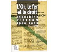 L'Or, le fer et le droit: Indochine - Vietnam 1940-2009