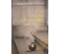 L'or, L'encens Et La Myrrhe - Cheminement Au Fil De La Bible Et Des Jours