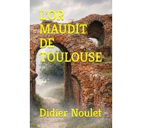 L'OR MAUDIT DE TOULOUSE