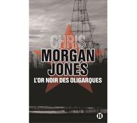 L'or noir des oligarques - Chris Morgan Jones - Des Deux Terres Eds - broché - Roman