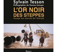 L'Or noir des steppes Sylvain Tesson (Auteur)