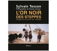 L'or Noir Des Steppes - Voyage Aux Sources De L'énergie
