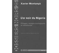 L'or Noir Du Nigeria - Pillages, Ravages Écologique Et Résistances