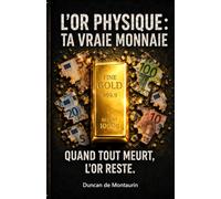 L'or physique : ta vraie monnaie: Quand tout meurt, l'or reste