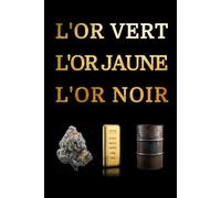L'or vert, l'or jaune, l'or noir: Cannabis, or, pétrole - Mafia, milliardaires et service secrets - Une histoire vraie.