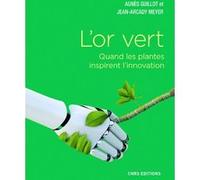 L'or vert. Quand les plantes inspirent l'innovation Agnès Guillot (Auteur), Jean-Arcady Meyer (Auteur)
