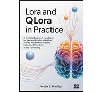 LoRA and QLoRA in Practice: A Practical Engineer’s Handbook for Fast and Efficient LLM Fine-Tuning with Python, Hugging Face, and bitsandbyte