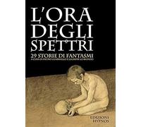 L'ora Degli Spettri. 29 Storie Di Fantasmi