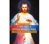 L'ora della divina misericordia. La passione dell'amore crocifisso