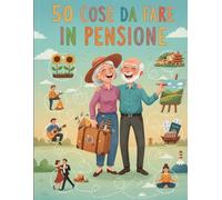 L'ora della libertà in pensione:50 cose da fare: Libro per pensionati