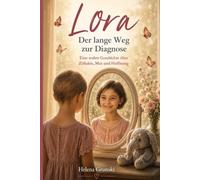 Lora Der lange Weg zur Diagnose: Eine wahre Geschichte über Zöliakie, Mut und Hoffnung