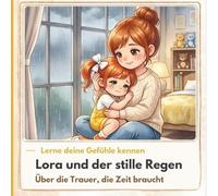 Lora und der stille Regen: Über die Trauer, die Zeit braucht