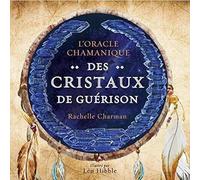 L'oracle chamanique des cristaux de guérison – Avec 33 cartes