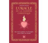 L'oracle De La Lumière Christique - Recevoir La Guidance Des Evangiles Pour Éclairer Son Chemin