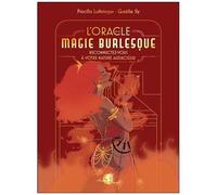 L'oracle De La Magie Burlesque - Reconnectez-Vous À Votre Nature Audacieuse