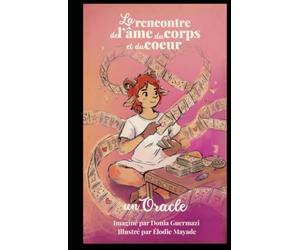L'oracle de la rencontre de ton âme avec ton corps et ton coeur: 52 cartes pour connecter tes corps physique et invisibles à ta mission d'âme