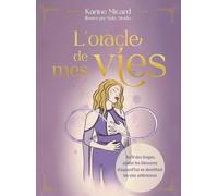 L'oracle de mes vies: Au fil des tirages, apaise tes blessures d'aujourd'hui en identifiant tes vies antérieures