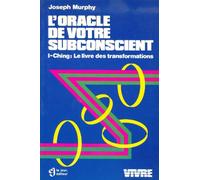 L'Oracle de votre subconscient : I-Ching, Le Livre des transformations
