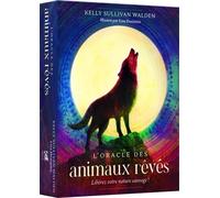 L'Oracle des Animaux rêvés - LIbérez votre nature sauvage ! Kelly Sullivan Walden (Auteur), Lisa Desimini (Illustration), Carole Delporte (Traduction)