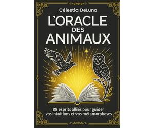 L'Oracle des animaux: Un Livre Oracle Divinatoire. Posez une question et ouvrez les portes de la connaissance cachée