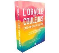 L'oracle Des Couleurs - L'arc-En-Ciel De Guérison - 54 Cartes Pour Tisser Une Vie Colorée De Sens