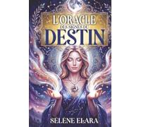 L'Oracle des Signes du Destin: Le livre oracle divinatoire pour recevoir une guidance claire, apaiser vos doutes et vous reconnecter à votre intuition