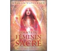 L'oracle du féminin sacre Meggan Watterson (Auteur), Lisbeth Cheever-Gessaman (Illustration), Marie-Noëlle Antolin (Traduction)