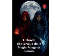 L'oracle Ésotérique De La Magie Rouge Et Lunaire (Les Livres Du Cercle Secret) (French Edition)