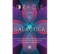 L'oracle Galactica - 44 Codes De Lumière Et Leur Géométrie Sacrée Pour Vous Reconnecter À Vos Trésors Intérieurs