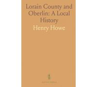 Lorain County and Oberlin: A Local History: Settlement, industry, and education in northern Ohio with sketches and engravings
