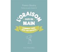 L'oraison clés en main Comment prier avec les enfants - France Boutry - Tequi - broché - Guide