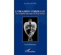 L'oraison cordiale Une tradition catholique de l'hésychasme - Jean-Marc Boudier - L'harmattan - broché - Essai