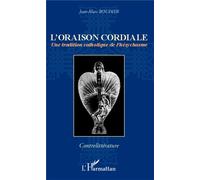 L'oraison cordiale Une tradition catholique de l'hésychasme - Jean-Marc Boudier - L'harmattan - broché - Essai