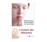 L'oraison des débutants - Marie-Eugène De L'Enfant-Jésus - Du Carmel Eds - broché - Témoignage