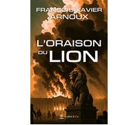 L'Oraison du Lion - François Xavier Arnoux - Avallon & Combe - broché - Roman