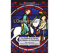 L'oraison Pour Tous - Tome 3, Le Chrétien À L'école Du Maître De L'humanité