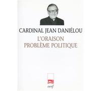 L'oraison, problème politique Jean Daniélou (Auteur), Jean Daniélou (Préface)