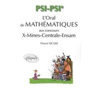 L'oral De Mathématiques Aux Concours X-Mines-Centrale-Ensam - Psi/Psi*, 370 Exercices De Mathématiques Et D'informatique Corrigés, 26 Exercices Maple Corrigés