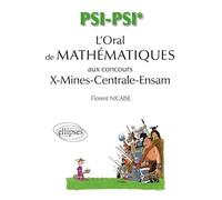 L'oral De Mathématiques Aux Concours X-Mines-Centrale-Ensam - Psi/Psi*, 370 Exercices De Mathématiques Et D'informatique Corrigés, 26 Exercices Maple Corrigés