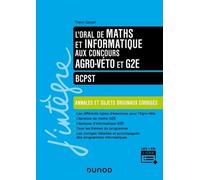 L'oral De Maths Et Informatique Aux Concours Agro-Véto Et G2e - Bcpst - Annales Et Sujets Originaux Corrigés