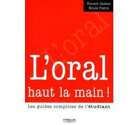 L'oral haut la main ! Les guides complices de l'étudiant - Vincent Gaston - Organisation Eds D' - broché - Guide