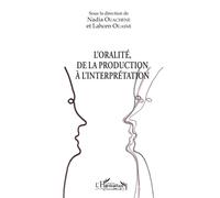 L'oralité, de la production à l'interprétation - Nadia Ouachene - L'harmattan - broché - Essai