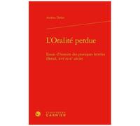 L'oralité Perdue - Essais D'histoire Des Pratiques Lettrées (Brésil, Xvie-Xixe Siècle)