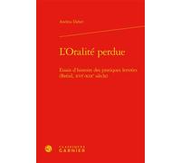 L'Oralité perdue Essais d'histoire des pratiques lettrées (Brésil, XVIe-XIXe siècle) - Andrea Daher - Classiques Garnier - relié - Essai