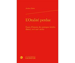 L'Oralité perdue Essais d'histoire des pratiques lettrées (Brésil, XVIe-XIXe siècle) - Andrea Daher - Classiques Garnier - relié - Essai