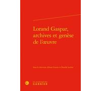 Lorand Gaspar, archives et genèse de l'oeuvre - Collectif - Classiques Garnier - broché - Essai