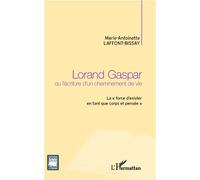 Lorand Gaspar ou l'écriture d'un cheminement de vie La "force d'exister en tant que corps et pensée" - Marie-Antoinette Laffont Bissay - L'harmattan - broché - Essai