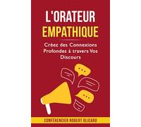 L'orateur empathique: Créez des Connexions Profondes à travers Vos Discours